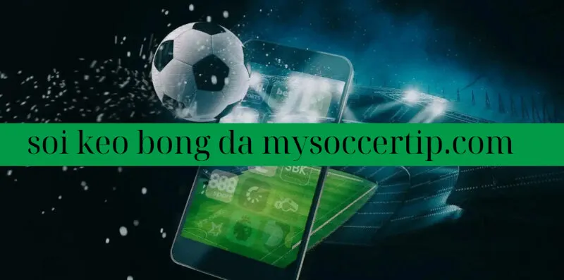 Tầm Quan Trọng Của Việc Soi Keo Bong Da mysoccertip.com