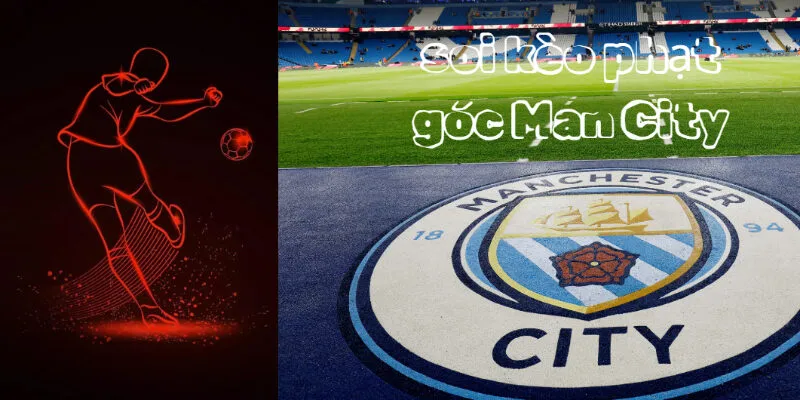 Câu Hỏi Thường Gặp Về Soi Kèo Phạt Góc Man City