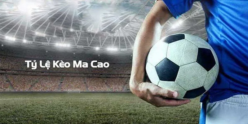 Các Loại Tỷ Lệ Cá Cược Bóng Đá Ma Cao